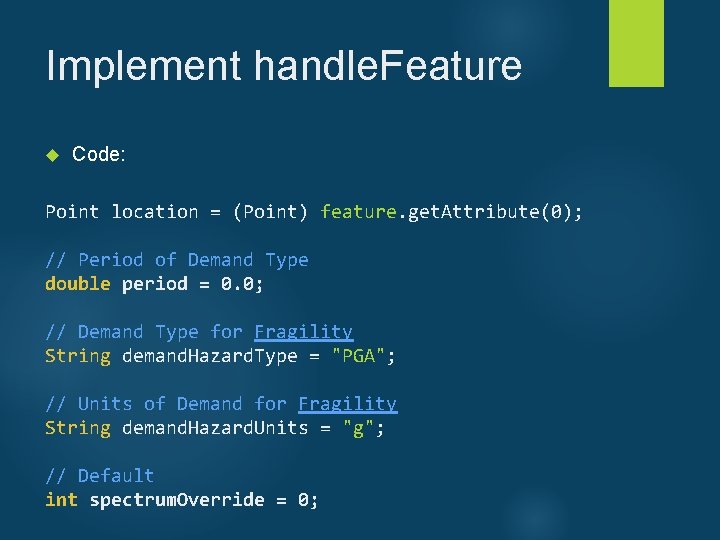 Implement handle. Feature Code: Point location = (Point) feature. get. Attribute(0); // Period of