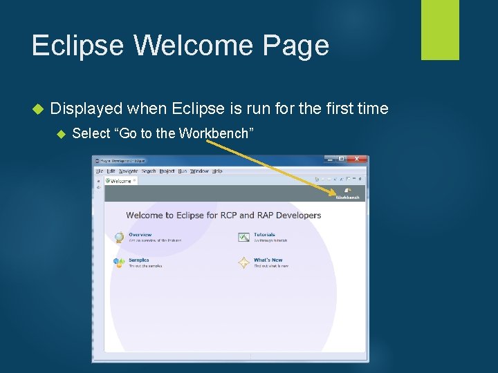 Eclipse Welcome Page Displayed when Eclipse is run for the first time Select “Go