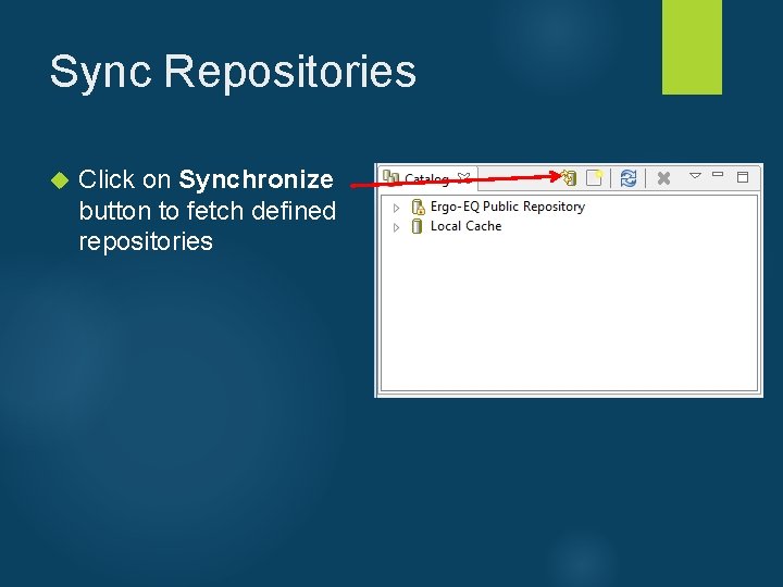 Sync Repositories Click on Synchronize button to fetch defined repositories 