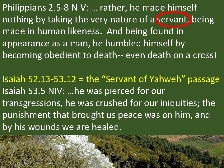 Philippians 2. 5 -8 NIV: … rather, he made himself nothing by taking the
