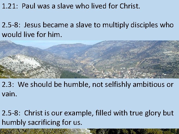1. 21: Paul was a slave who lived for Christ. 2. 5 -8: Jesus