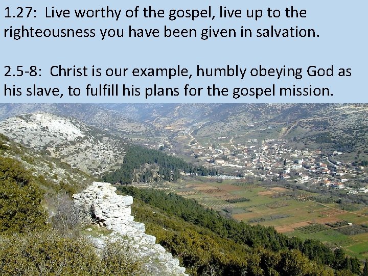 1. 27: Live worthy of the gospel, live up to the righteousness you have