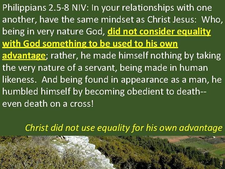 Philippians 2. 5 -8 NIV: In your relationships with one another, have the same