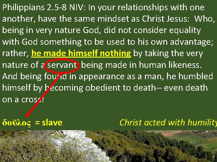 Philippians 2. 5 -8 NIV: In your relationships with one another, have the same