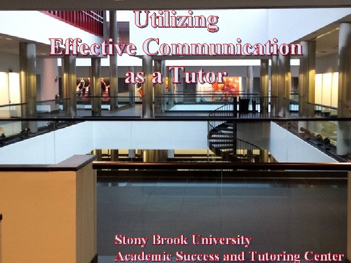 Utilizing Effective Communication as. Communication a Tutor Effective Stony. Brook. University Academic. Successand and.