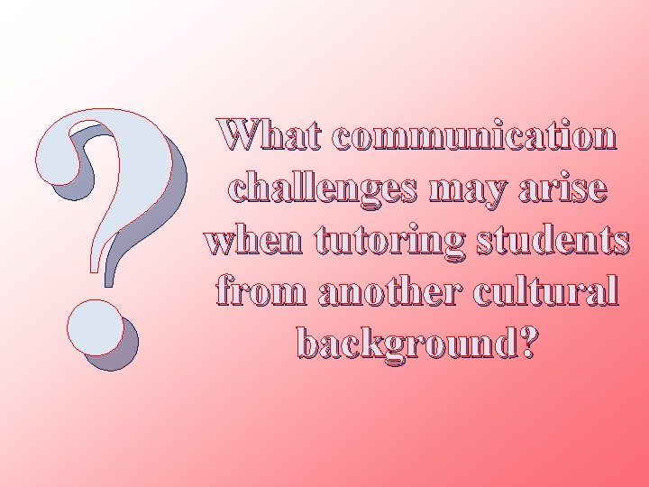 ? What communication challenges may arise when tutoring students from another cultural background? 