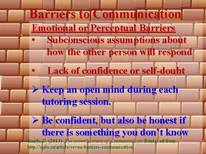 Barriers to Communication Emotional or Perceptual Barriers • Subconscious assumptions about how the other