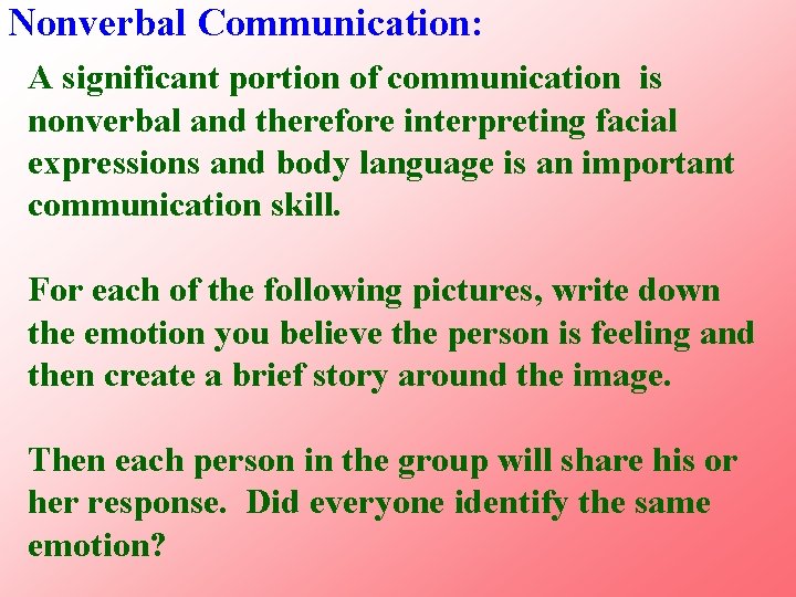 Nonverbal Communication: A significant portion of communication is nonverbal and therefore interpreting facial expressions