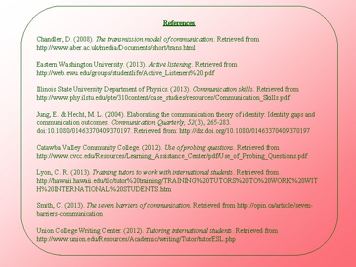 References Chandler, D. (2008). The transmission model of communication. Retrieved from http: //www. aber.