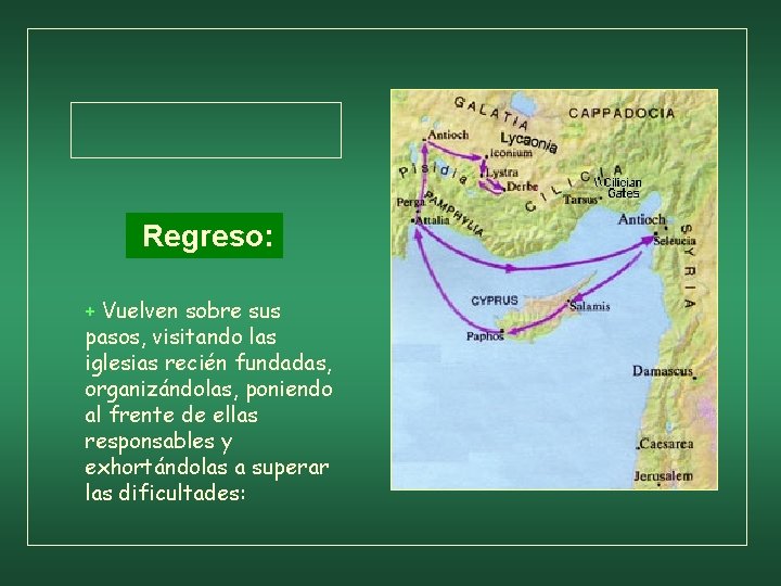 Regreso: + Vuelven sobre sus pasos, visitando las iglesias recién fundadas, organizándolas, poniendo al