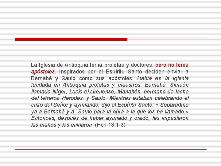 La Iglesia de Antioquía tenía profetas y doctores, pero no tenía apóstoles. Inspirados por