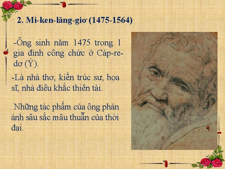 2. Mi-ken-lăng-giơ (1475 -1564) -Ông sinh năm 1475 trong 1 gia đình công chức