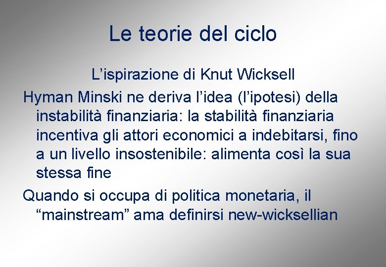 Le teorie del ciclo L’ispirazione di Knut Wicksell Hyman Minski ne deriva l’idea (l’ipotesi)