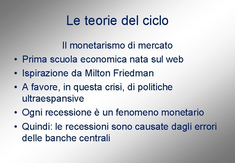 Le teorie del ciclo • • • Il monetarismo di mercato Prima scuola economica