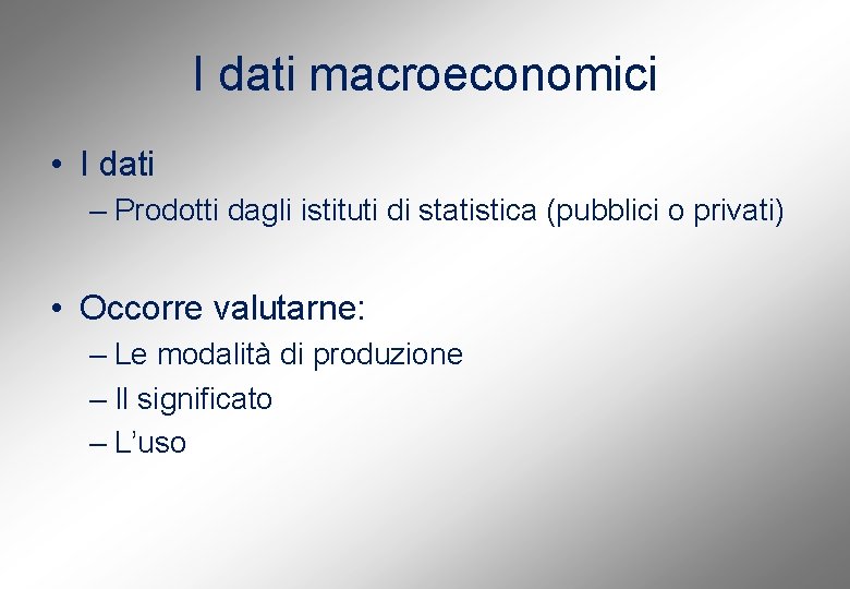 I dati macroeconomici • I dati – Prodotti dagli istituti di statistica (pubblici o