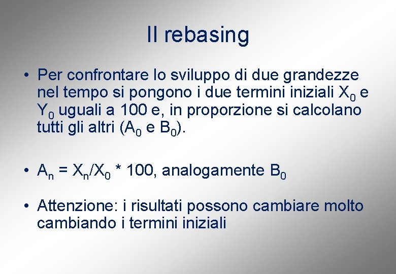 Il rebasing • Per confrontare lo sviluppo di due grandezze nel tempo si pongono