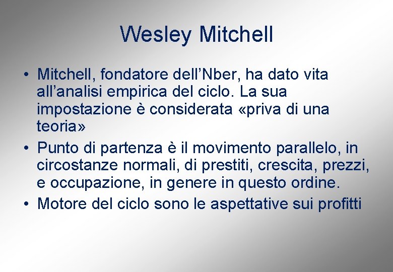 Wesley Mitchell • Mitchell, fondatore dell’Nber, ha dato vita all’analisi empirica del ciclo. La