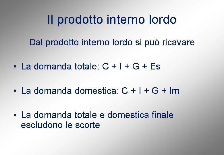 Il prodotto interno lordo Dal prodotto interno lordo si può ricavare • La domanda