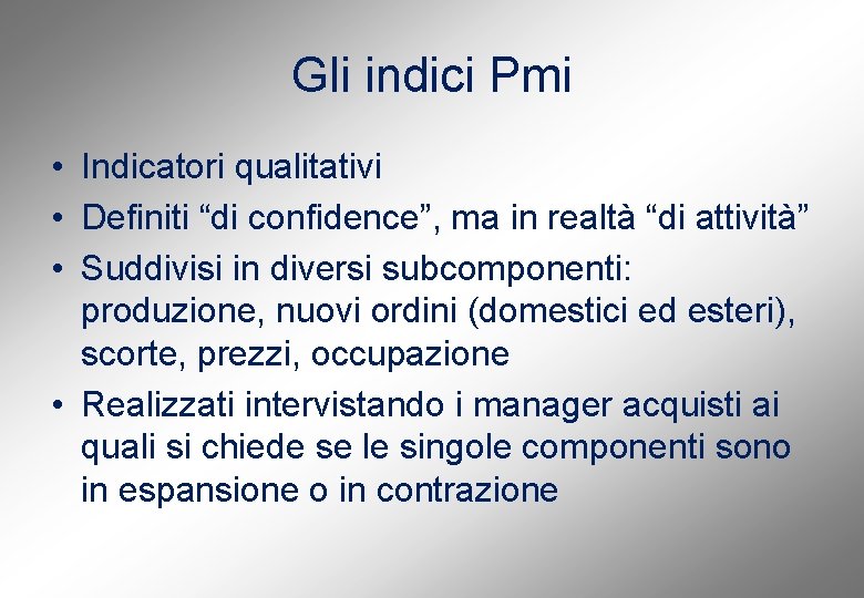 Gli indici Pmi • Indicatori qualitativi • Definiti “di confidence”, ma in realtà “di