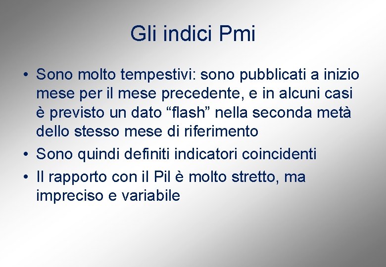 Gli indici Pmi • Sono molto tempestivi: sono pubblicati a inizio mese per il