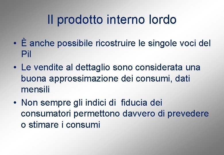 Il prodotto interno lordo • È anche possibile ricostruire le singole voci del Pil