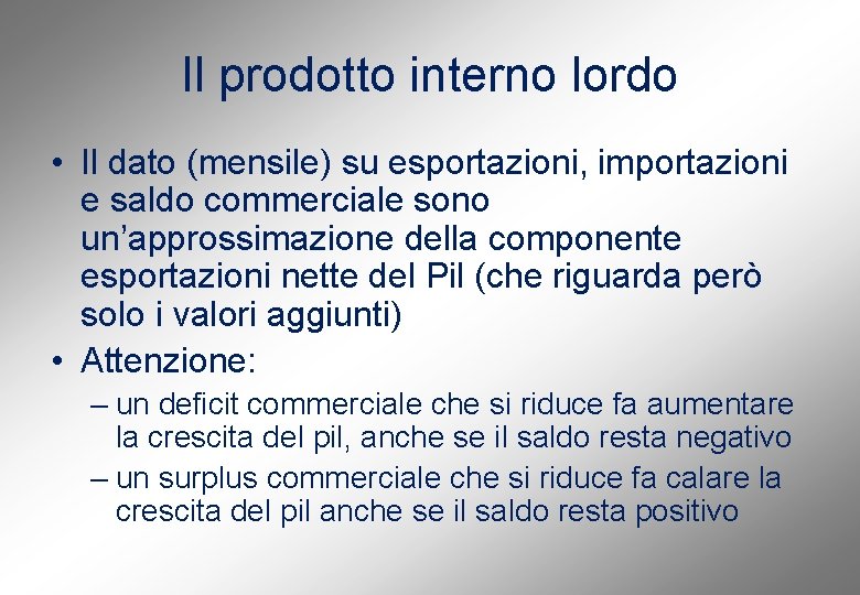 Il prodotto interno lordo • Il dato (mensile) su esportazioni, importazioni e saldo commerciale