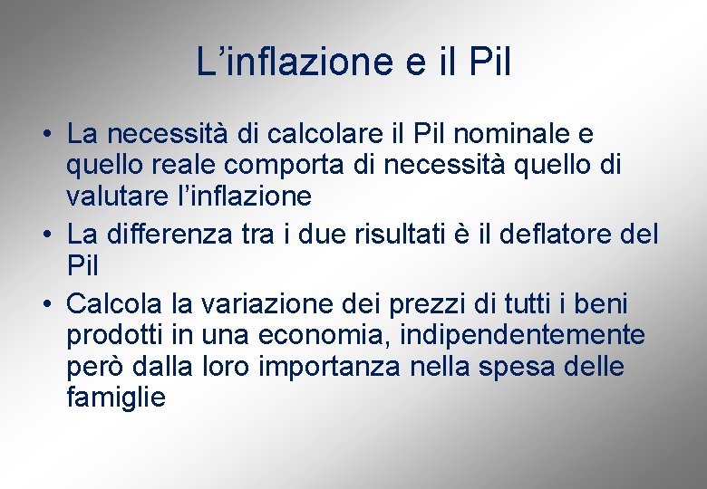 L’inflazione e il Pil • La necessità di calcolare il Pil nominale e quello