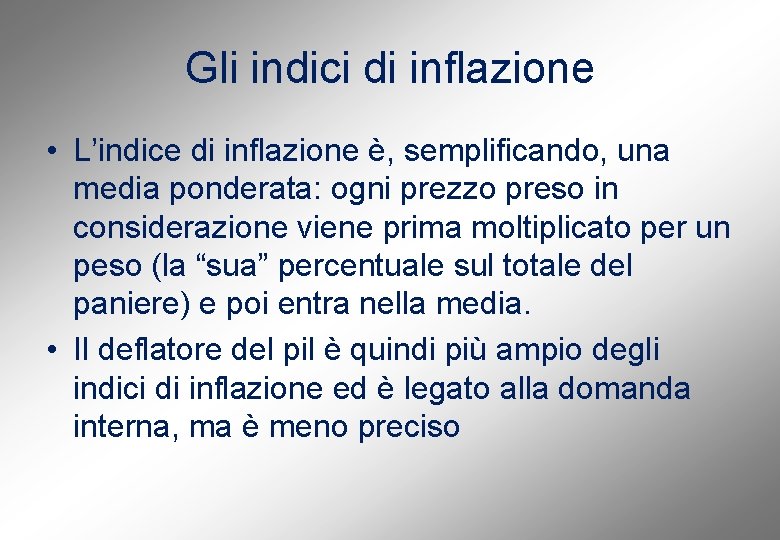 Gli indici di inflazione • L’indice di inflazione è, semplificando, una media ponderata: ogni