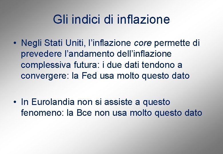 Gli indici di inflazione • Negli Stati Uniti, l’inflazione core permette di prevedere l’andamento