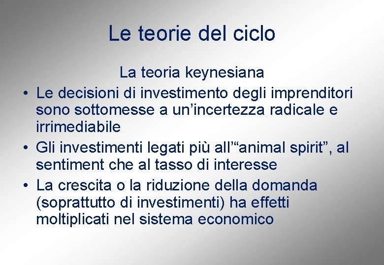 Le teorie del ciclo La teoria keynesiana • Le decisioni di investimento degli imprenditori