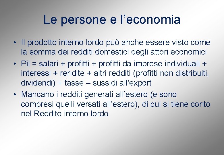 Le persone e l’economia • Il prodotto interno lordo può anche essere visto come