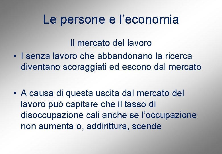 Le persone e l’economia Il mercato del lavoro • I senza lavoro che abbandonano