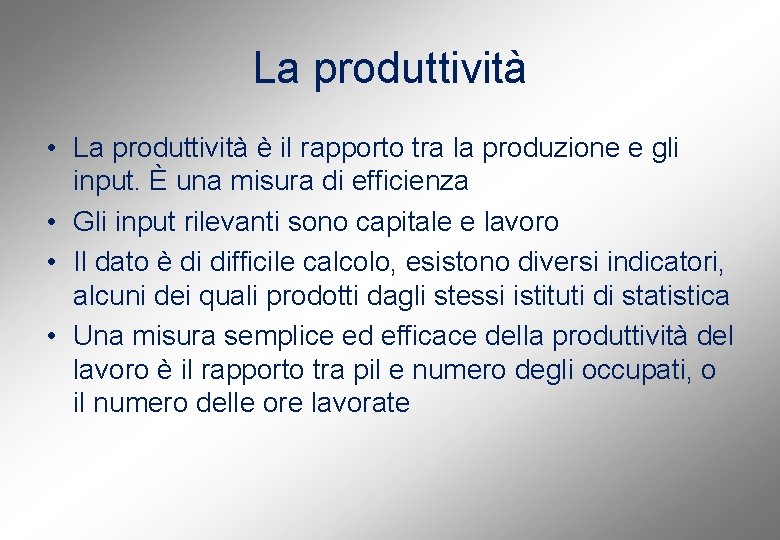 La produttività • La produttività è il rapporto tra la produzione e gli input.