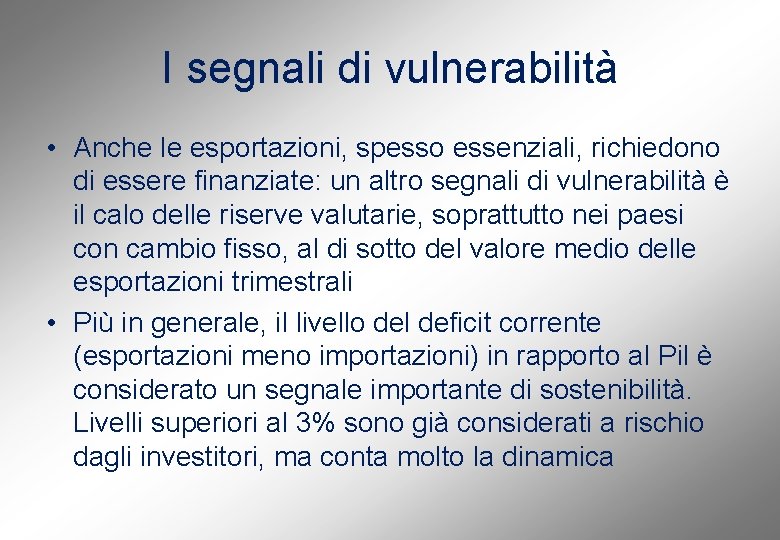 I segnali di vulnerabilità • Anche le esportazioni, spesso essenziali, richiedono di essere finanziate: