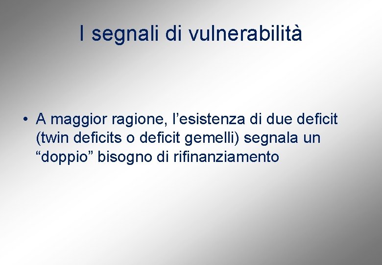 I segnali di vulnerabilità • A maggior ragione, l’esistenza di due deficit (twin deficits