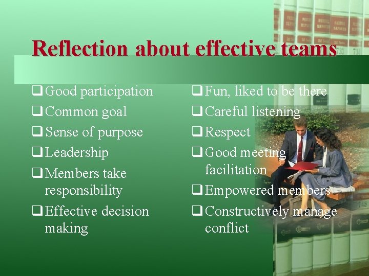 Reflection about effective teams q Good participation q Common goal q Sense of purpose