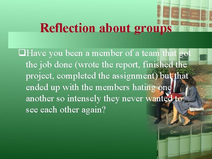 Reflection about groups q. Have you been a member of a team that got
