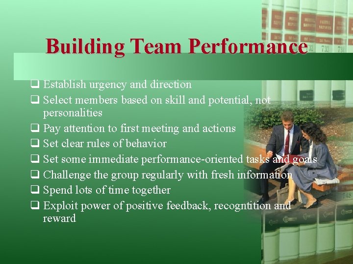 Building Team Performance q Establish urgency and direction q Select members based on skill