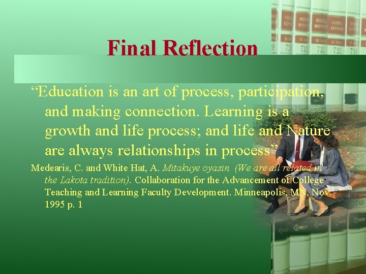 Final Reflection “Education is an art of process, participation, and making connection. Learning is