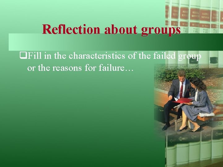 Reflection about groups q. Fill in the characteristics of the failed group or the