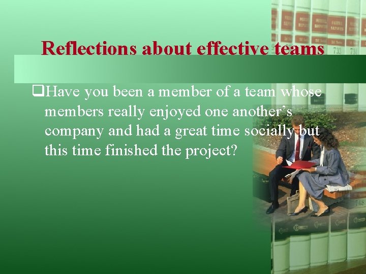 Reflections about effective teams q. Have you been a member of a team whose