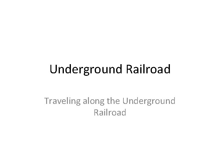 Underground Railroad Traveling along the Underground Railroad 