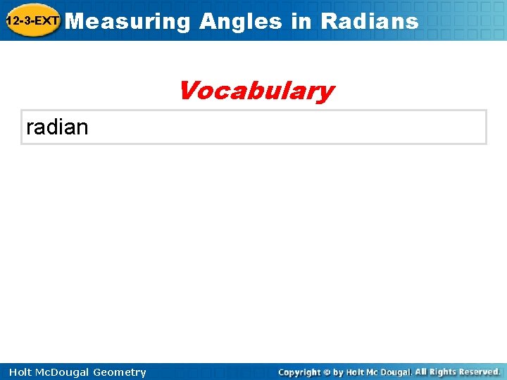 12 -3 -EXT Measuring Angles in Radians Vocabulary radian Holt Mc. Dougal Geometry 12 -3 -EXT Measuring Angles in Radians Vocabulary radian Holt Mc. Dougal Geometry