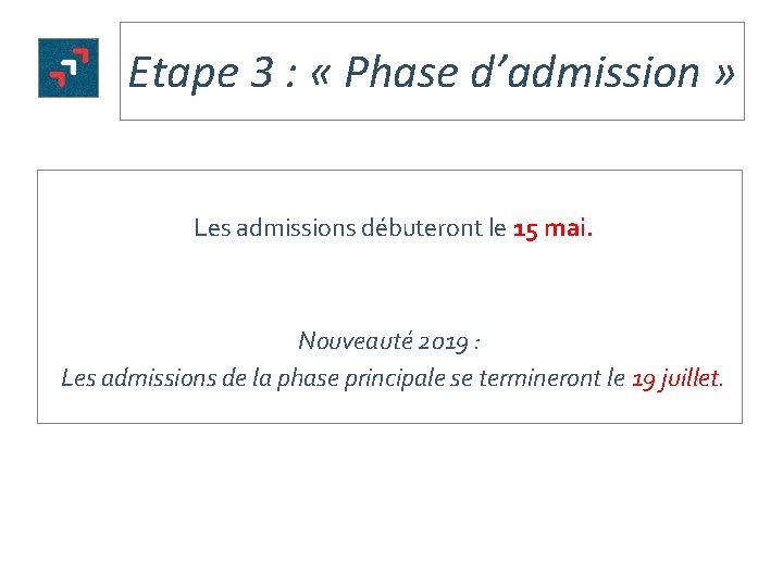 Etape 3 : « Phase d’admission » Les admissions débuteront le 15 mai. Nouveauté