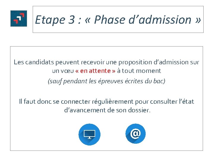 Etape 3 : « Phase d’admission » Les candidats peuvent recevoir une proposition d’admission