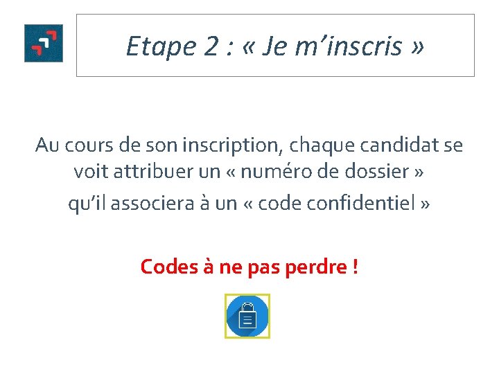 Etape 2 : « Je m’inscris » Au cours de son inscription, chaque candidat