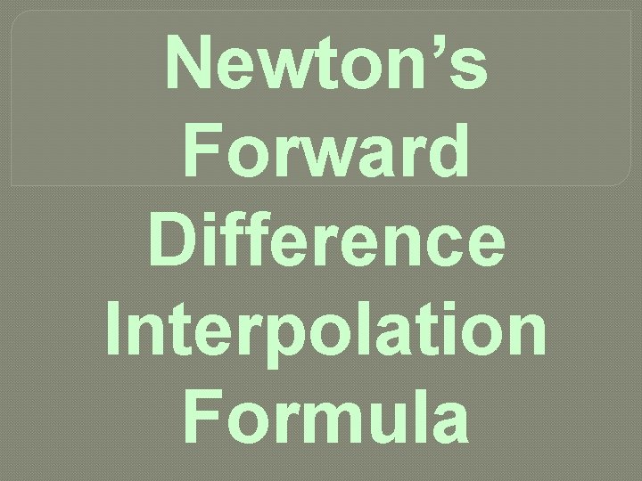 Newton’s Forward Difference Interpolation Formula 