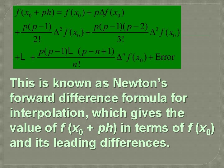 This is known as Newton’s forward difference formula for interpolation, which gives the value