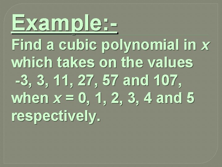 Example: Find a cubic polynomial in x which takes on the values -3, 3,