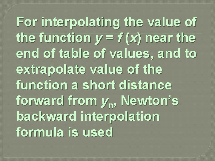 For interpolating the value of the function y = f (x) near the end